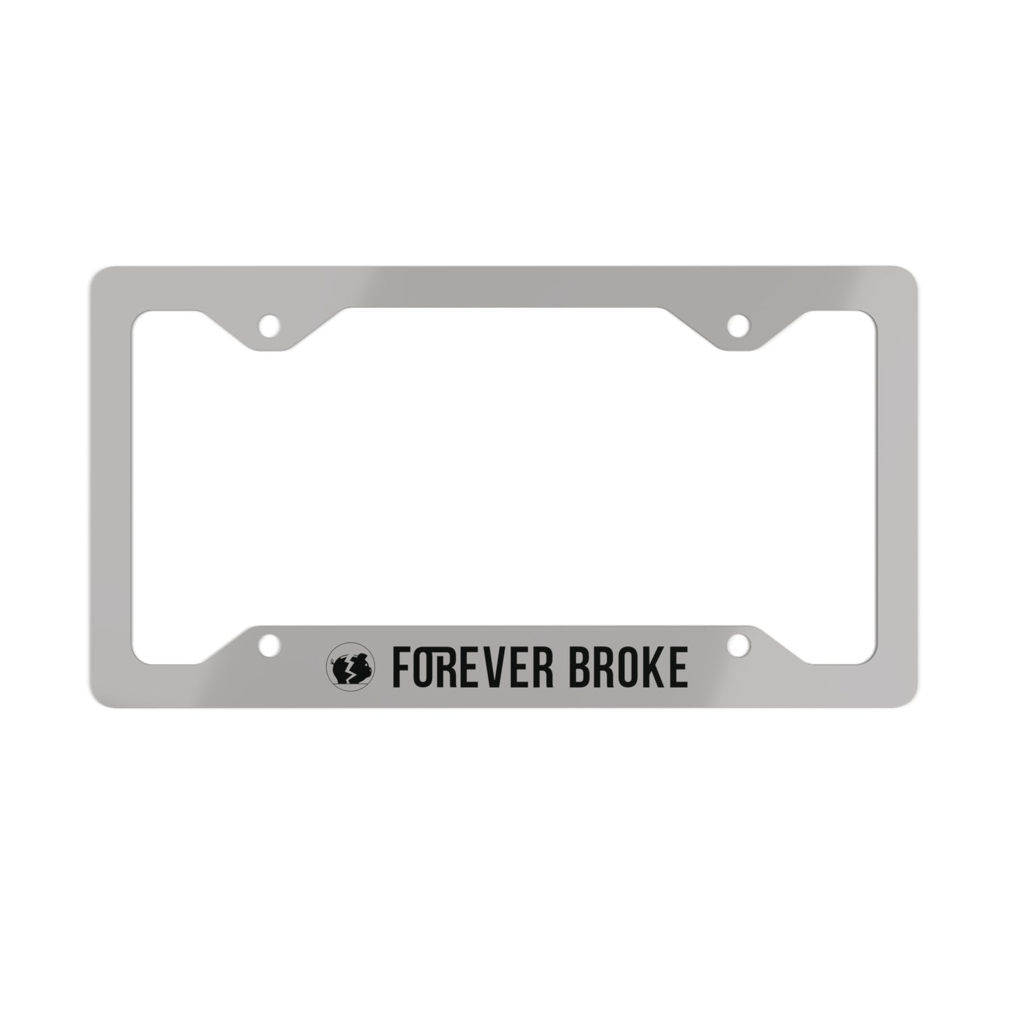 Forever Broke Metal License Plate Frame